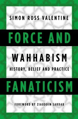 Force et fanatisme : Le wahhabisme en Arabie Saoudite et au-delà - Force and Fanaticism: Wahhabism in Saudi Arabia and Beyond