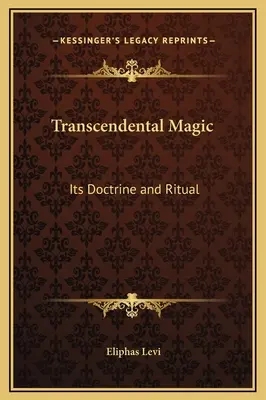 La magie transcendantale : sa doctrine et son rituel - Transcendental Magic: Its Doctrine and Ritual