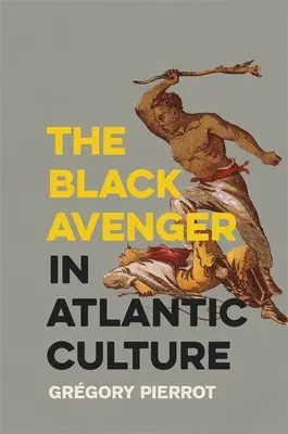 Le vengeur noir dans la culture atlantique - The Black Avenger in Atlantic Culture