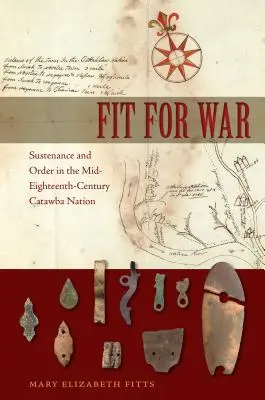 En forme pour la guerre : subsistance et ordre dans la nation catawba du milieu du dix-huitième siècle - Fit for War: Sustenance and Order in the Mid-Eighteenth-Century Catawba Nation