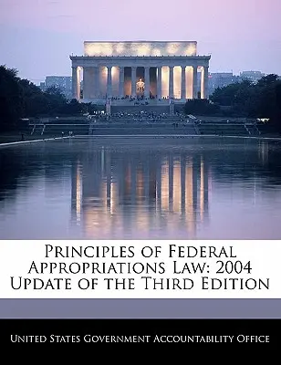 Principes de la législation sur les crédits fédéraux : mise à jour 2004 de la troisième édition - Principles of Federal Appropriations Law: 2004 Update of the Third Edition