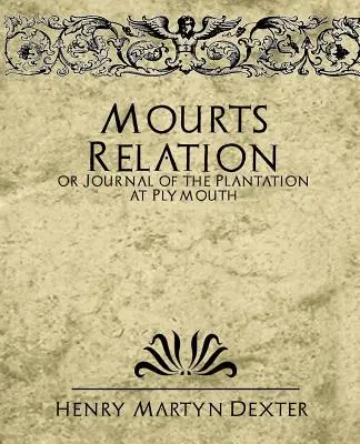 La relation de Mourt ou le journal de la plantation de Plymouth - Mourt's Relation or Journal of the Plantation at Plymouth
