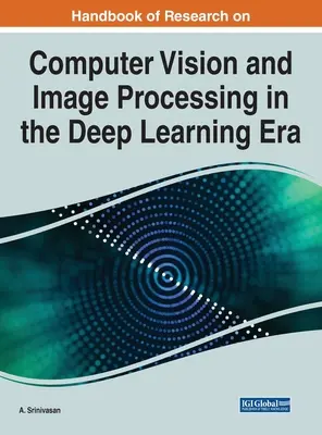 Handbook of Research on Computer Vision and Image Processing in the Deep Learning Era (Manuel de recherche sur la vision par ordinateur et le traitement des images à l'ère de l'apprentissage profond) - Handbook of Research on Computer Vision and Image Processing in the Deep Learning Era