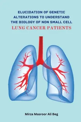 Élucidation des altérations génétiques pour comprendre la biologie des patients atteints de cancer du poumon non à petites cellules - Elucidation of Genetic Alterations to Understand The Biology of Non Small Cell Lung Cancer Patient