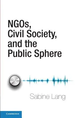 Les ONG, la société civile et la sphère publique - Ngos, Civil Society, and the Public Sphere