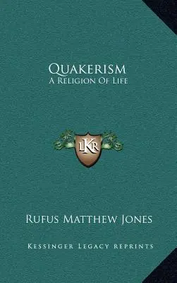Le Quakerisme : Une religion de vie - Quakerism: A Religion Of Life