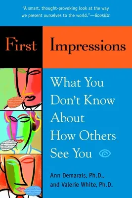 Premières impressions : Ce que vous ne savez pas sur la façon dont les autres vous perçoivent - First Impressions: What You Don't Know About How Others See You