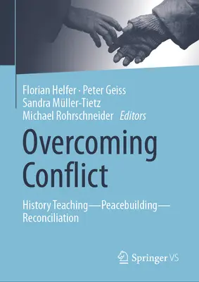 Surmonter les conflits : enseignement de l'histoire - construction de la paix - réconciliation - Overcoming Conflict: History Teaching--Peacebuilding--Reconciliation