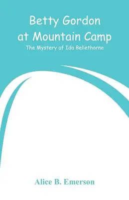 Betty Gordon au camp de montagne : Le mystère d'Ida Bellethorne - Betty Gordon at Mountain Camp: The Mystery of Ida Bellethorne