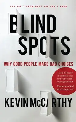 BlindSpots : Pourquoi les bonnes personnes font de mauvais choix - BlindSpots: Why Good People Make Bad Choices