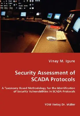 Évaluation de la sécurité des protocoles SCADA - Une méthodologie basée sur une taxonomie pour l'identification des vulnérabilités de sécurité dans les protocoles SCADA - Security Assessment of SCADA Protocols - A Taxonomy Based Methodology for the Identification of Security Vulnerabilities in SCADA Protocols