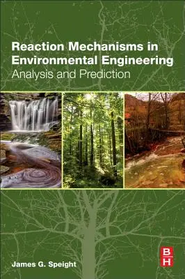 Mécanismes réactionnels dans l'ingénierie environnementale : Analyse et prédiction - Reaction Mechanisms in Environmental Engineering: Analysis and Prediction