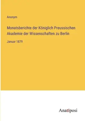 Rapports mensuels de la Kniglich Preussische Akademie der Wissenschaften zu Berlin : janvier 1879 - Monatsberichte der Kniglich Preussischen Akademie der Wissenschaften zu Berlin: Januar 1879