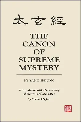 Le Canon du Mystère Suprême de Yang Hsiung : Une traduction commentée du t'Ai Hsan Ching par Michael Nylan - The Canon of Supreme Mystery by Yang Hsiung: A Translation with Commentary of the t'Ai Hsan Ching by Michael Nylan