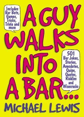 Un gars entre dans un bar... : 501 blagues de bar, histoires, anecdotes, quips, citations, devinettes et sarcasmes - A Guy Walks Into a Bar...: 501 Bar Jokes, Stories, Anecdotes, Quips, Quotes, Riddles, and Wisecracks