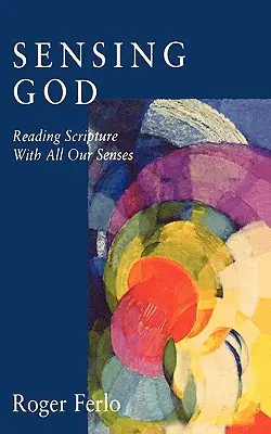 Sensing God : Lire l'Ecriture avec tous nos sens - Sensing God: Reading Scripture with All of Our Senses