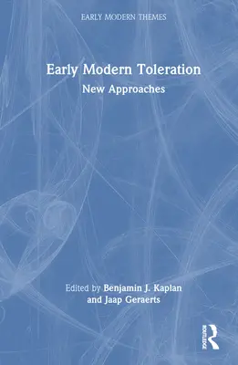 La tolérance au début des temps modernes : Nouvelles approches - Early Modern Toleration: New Approaches