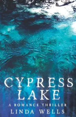 Le lac des cyprès : Un thriller romanesque - Cypress Lake: A Romance Thriller