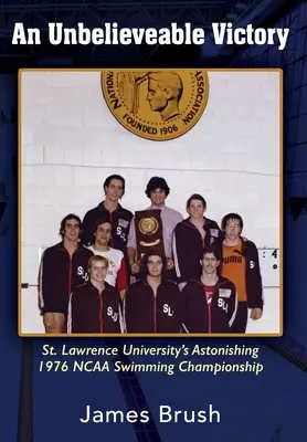 Une victoire incroyable : L'étonnant championnat de natation NCAA 1976 de l'université de St Lawrence - An Unbelievable Victory: St Lawrence University's Astonishing 1976 NCAA Swimming Championship