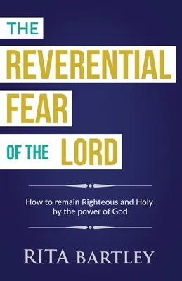 La crainte révérencielle du Seigneur : Comment être maintenu dans la droiture et la sainteté par la puissance de Dieu - The Reverential Fear of the Lord: How to be Kept Righteous and Holy by the power of God