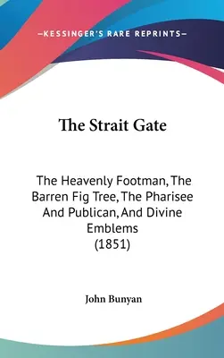 La porte du détroit : Le marcheur céleste, Le figuier stérile, Le pharisien et le publicain, et les emblèmes divins (1851) - The Strait Gate: The Heavenly Footman, The Barren Fig Tree, The Pharisee And Publican, And Divine Emblems (1851)