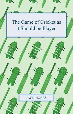 Le jeu de cricket tel qu'il devrait être joué - The Game of Cricket as it Should be Played