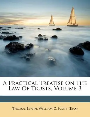 Traité pratique de droit des trusts, volume 3 - A Practical Treatise On The Law Of Trusts, Volume 3