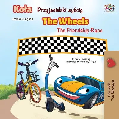 Les Roues - La course à l'amitié (livre bilingue polonais-anglais) - The Wheels -The Friendship Race (Polish English Bilingual Book)