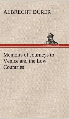 Mémoires de voyages à Venise et dans les Pays-Bas - Memoirs of Journeys to Venice and the Low Countries