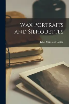 Portraits de cire et silhouettes - Wax Portraits and Silhouettes