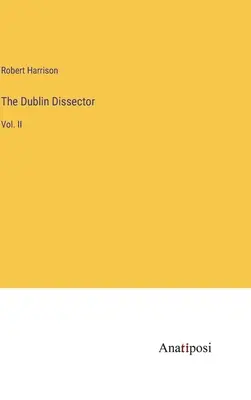 Le Dissecteur de Dublin : Vol. II - The Dublin Dissector: Vol. II