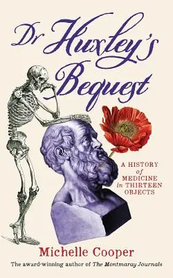 Le legs du Dr Huxley : Une histoire de la médecine en treize objets - Dr Huxley's Bequest: A History of Medicine in Thirteen Objects