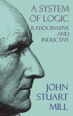 Un système de logique : Ratiocinative et Inductive - A System of Logic: Ratiocinative and Inductive