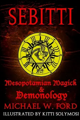 Sebitti : Magie mésopotamienne et démonologie - Sebitti: Mesopotamian Magick & Demonology
