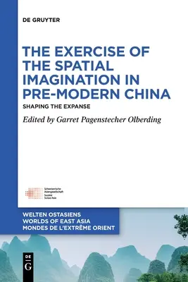 L'exercice de l'imagination spatiale dans la Chine pré-moderne : Façonner l'étendue - The Exercise of the Spatial Imagination in Pre-Modern China: Shaping the Expanse