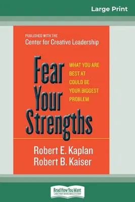 Craignez vos points forts : ce que vous savez faire de mieux pourrait être votre plus gros problème (16pt Large Print Edition) - Fear Your Strengths: What You are Best at Could be Your Biggest Problem (16pt Large Print Edition)