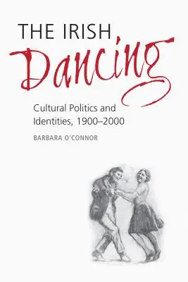 La danse irlandaise : Politique culturelle et identités, 1900-2000 - The Irish Dancing: Cultural Politics and Identities, 1900-2000