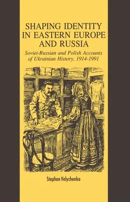 Façonner l'identité en Europe de l'Est et en Russie : Les récits soviétiques et polonais de l'histoire ukrainienne, 1914-1991 - Shaping Identity in Eastern Europe and Russia: Soviet and Polish Accounts of Ukrainian History, 1914-1991