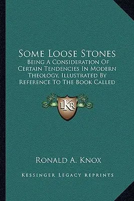 Quelques pierres en vrac : Un examen de certaines tendances de la théologie moderne, illustré par une référence au livre appelé Fondation. - Some Loose Stones: Being A Consideration Of Certain Tendencies In Modern Theology, Illustrated By Reference To The Book Called Foundation