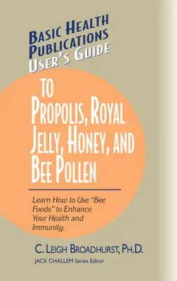 Guide de la propolis, de la gelée royale, du miel et du pollen d'abeille : Apprenez à utiliser les aliments de l'abeille pour améliorer votre santé et votre immunité. - User's Guide to Propolis, Royal Jelly, Honey, and Bee Pollen: Learn How to Use Bee Foods to Enhance Your Health and Immunity.