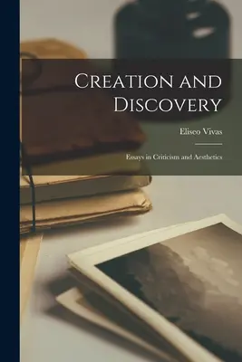 Création et découverte ; Essais de critique et d'esthétique - Creation and Discovery; Essays in Criticism and Aesthetics