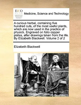 Une curieuse herbe, contenant cinq cents coupes des plantes les plus utiles, qui sont maintenant utilisées dans la pratique de la médecine. Gravure sur plaque de cuivre in-folio. - A Curious Herbal, Containing Five Hundred Cuts, of the Most Useful Plants, Which Are Now Used in the Practice of Physick. Engraved on Folio Copper Pla