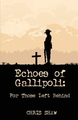 Échos de Gallipoli : Pour ceux qui restent - Echoes of Gallipoli: For Those Left Behind