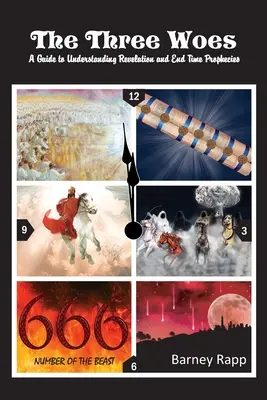 Les trois malheurs : Un guide pour comprendre l'Apocalypse et les prophéties de la fin des temps - The Three Woes: A Guide to Understanding Revelation and End Time Prophecies