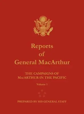 Rapports du général MacArthur : Les campagnes de MacArthur dans le Pacifique. Volume 1 - Reports of General MacArthur: The Campaigns of MacArthur in the Pacific. Volume 1