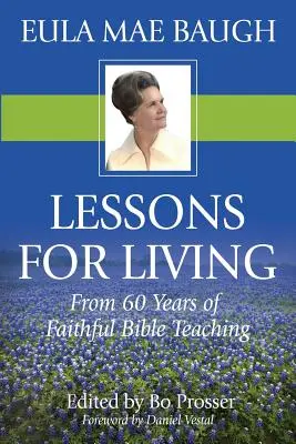 Leçons de vie : 50 ans d'enseignement biblique par Eula Mae Baugh - Lessons for Living: From 50 Years of Bible Teaching by Eula Mae Baugh