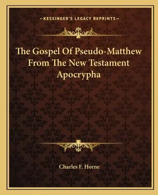 L'Évangile du Pseudo-Matthieu dans les Apocryphes du Nouveau Testament - The Gospel Of Pseudo-Matthew From The New Testament Apocrypha