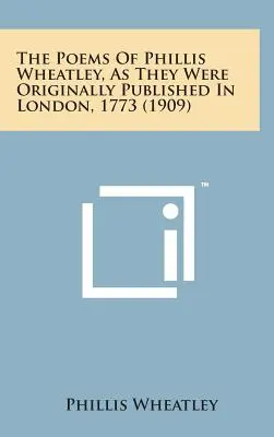 Les poèmes de Phillis Wheatley, tels qu'ils ont été publiés à l'origine à Londres en 1773 (1909) - The Poems of Phillis Wheatley, as They Were Originally Published in London, 1773 (1909)