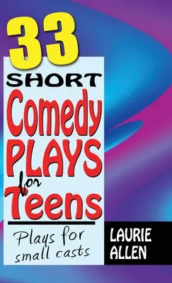 33 courtes pièces comiques pour adolescents : Des pièces pour les petites troupes - 33 Short Comedy Plays for Teens: Plays for Small Casts