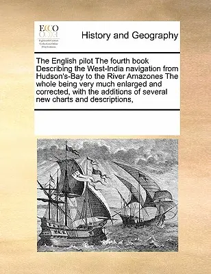 Le pilote anglais le quatrième livre décrivant la navigation dans l'Ouest de l'Inde depuis la baie d'Hudson jusqu'à la rivière Amazones l'ensemble étant très agrandi et très bien documenté. - The English Pilot the Fourth Book Describing the West-India Navigation from Hudson's-Bay to the River Amazones the Whole Being Very Much Enlarged and